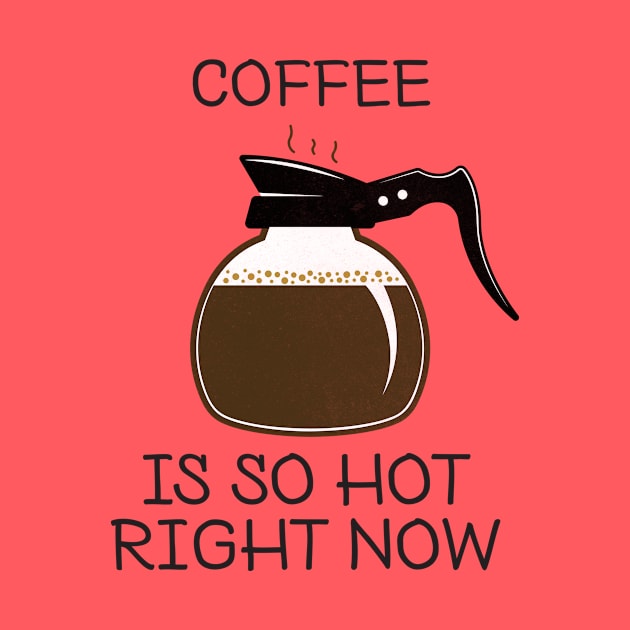 coffee is so hot right now by BadrooGraphics Store