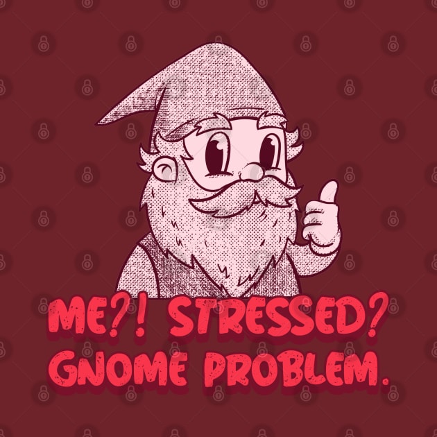 “Me?! Stressed? Gnome Problem.” Thumbs Up Gnome by Tickle Shark Designs