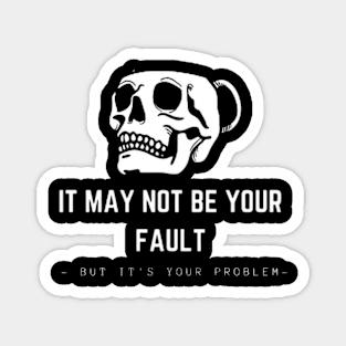 OPPENHEIMER: IT MAY NOT BE YOUR FAULT BUT IT'S YOUR PROBLEM Magnet