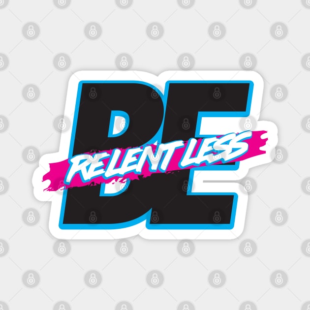 Be Relentless Magnet by artofplo