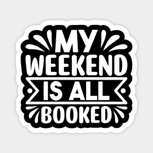 My weekend is all booked Magnet