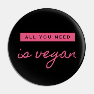 All you need is vegan Pin