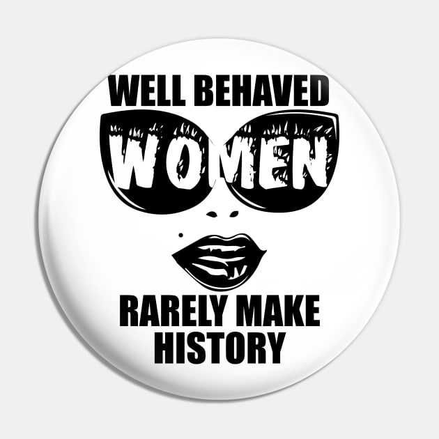 "Well Behaved Women Rarely Make History" Pin by MasterpieceArt