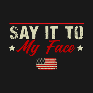 Kamala Harris 2024, Say It To My Face T-Shirt Debate Me T-Shirt