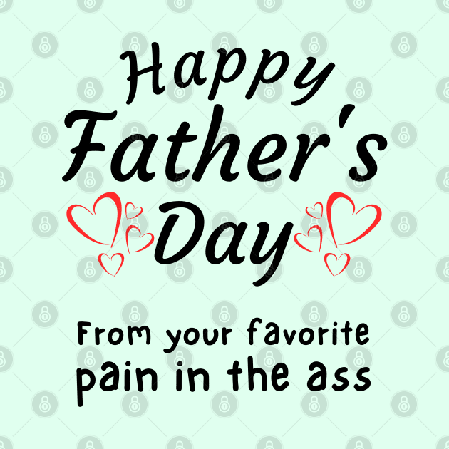 Happy Father's Day from your Favorite Pain in the *ss by Try It