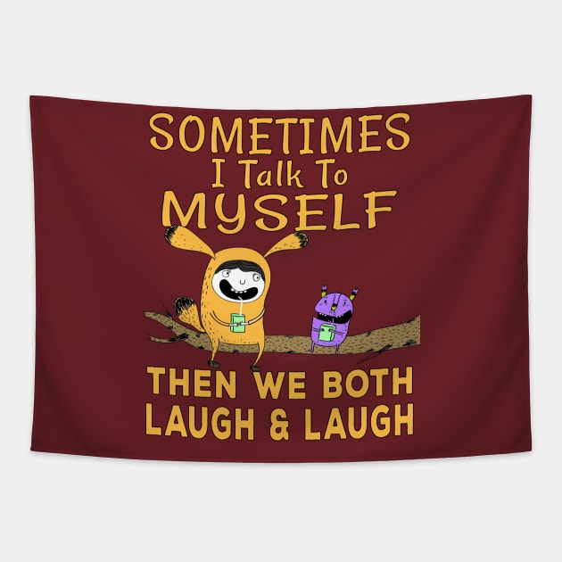 Sometimes I talk to myself then we both laugh and laugh Tapestry by Ashley-Bee