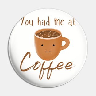 You Had Me At Coffee - Cute Kawaii Coffee Graphic Pin