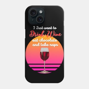 I just want to drink wine, eat chocolate and take naps! Phone Case