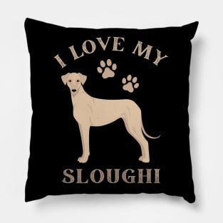 Sloughi Life is better with my dogs Dogs I love all the dogs Pillow