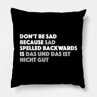 Sad Spelled Backwards in German Pillow