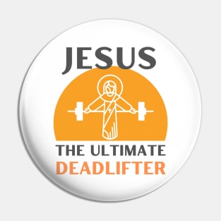 Jesus The Ultimate Deadlifter | Weightlifter & Bodybuilder design Pin