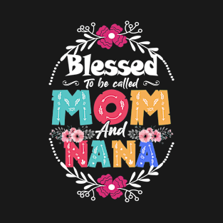 Proud Blessed To Be Called Mom And Nana Floral Mother's Day T-Shirt