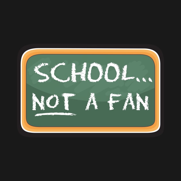 SCHOOL...NOT A FAN by jfgraphics