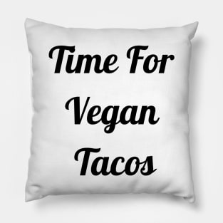 Time For Vegan Tacos Pillow