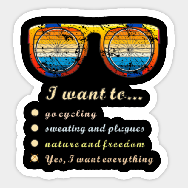 Brille Fuellung Rad I Want To Go Cycling Sweating And Plagues Nature And Freedom Yes I Want It All Brille Rad Radfahren Fahrrad Sticker Teepublic