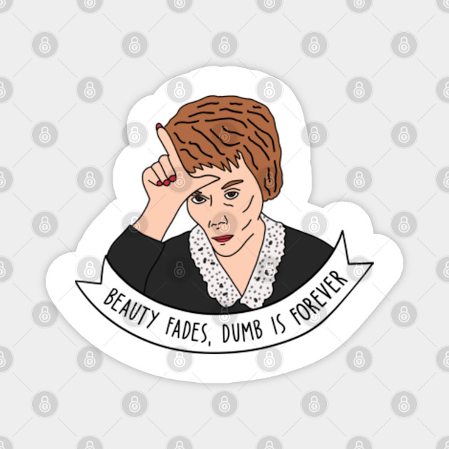 Dumb Is Forever Beauty Fades Dumb Is Forever Magnet Teepublic