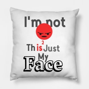 I'm not angry this is just my face Pillow