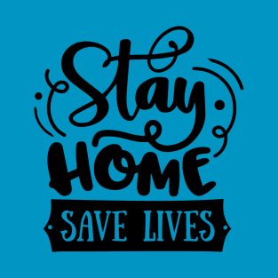 Stay home Save lives T-Shirt