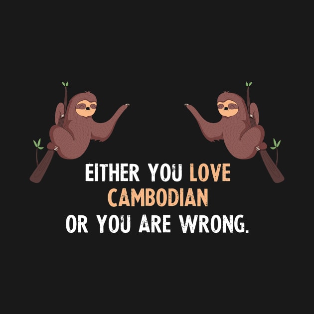 Either You Love Cambodian Or You Are Wrong - With Cute Sloths Hanging by divawaddle