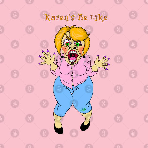 Karens Be Like - Double-sided by SubversiveWare