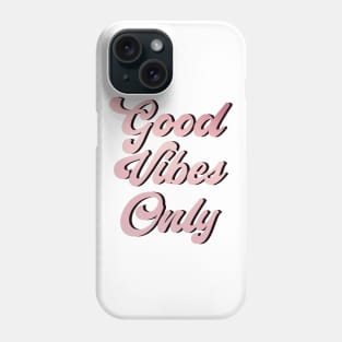 Good Vibes Only Phone Case