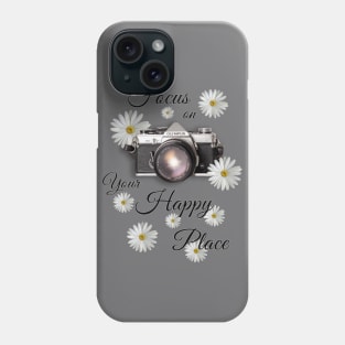 Focus on Your Happy Place Phone Case