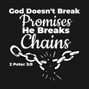 God Doesn't Break Promises. HE Breaks Chains. White lettering. T-Shirt