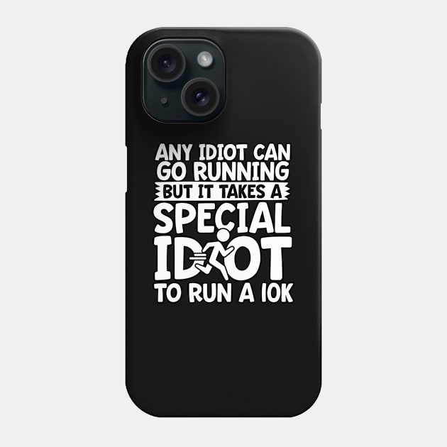 It Takes A Special Idiot To Run A 10K Phone Case by thingsandthings