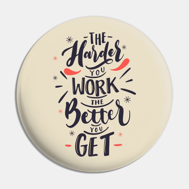 The Harder You Work The Better You Get design Pin by Mako Design 