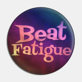 BEAT FATIGUE Pin