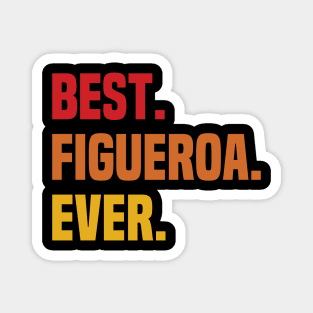 BEST FIGUEROA EVER ,FIGUEROA NAME Magnet