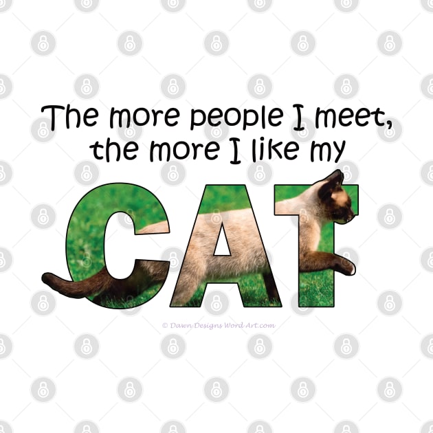 The more people I meet the more I like my cat - Siamese cat oil painting word art by DawnDesignsWordArt