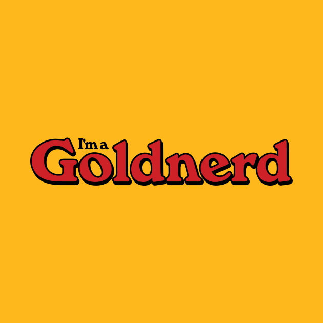 I'm a Goldnerd by Heyday Threads