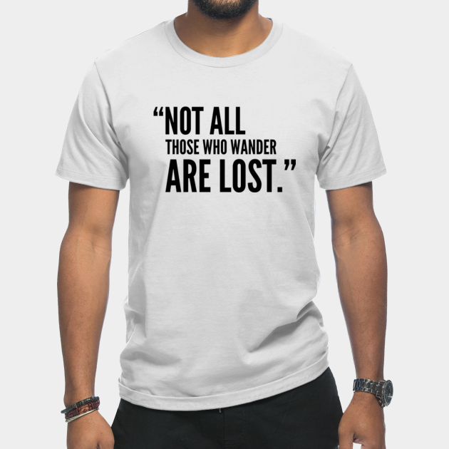 Discover Not all those who wander are lost - Tolkien Quote - T-Shirt