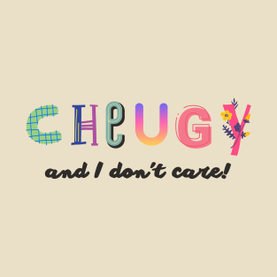 Cheugy and I don't care! T-Shirt