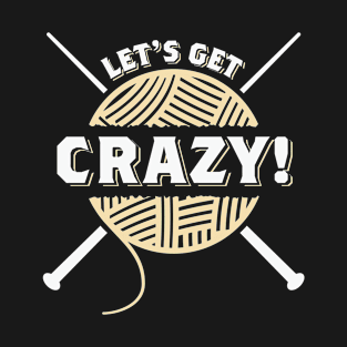 Let's Get Crazy! T-Shirt