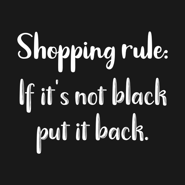 Shopping Rule: If It's Not Black Put it Back by DANPUBLIC