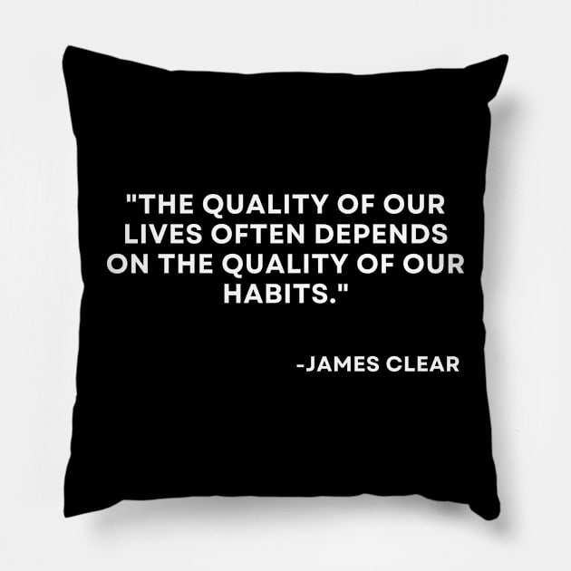 The quality of our lives often depends Atomic Habits James Clear Pillow by ReflectionEternal