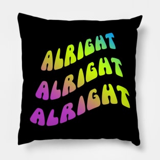 Alright Alright Alright Dazed and Confused Quote Pillow