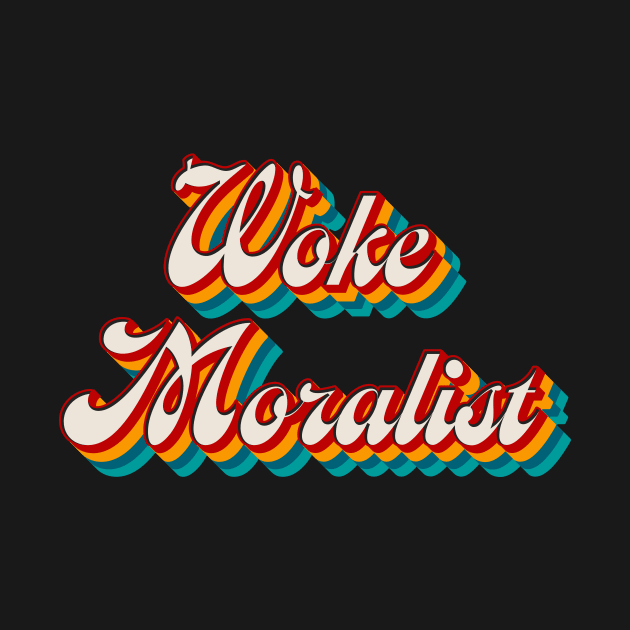 Woke Moralist by n23tees