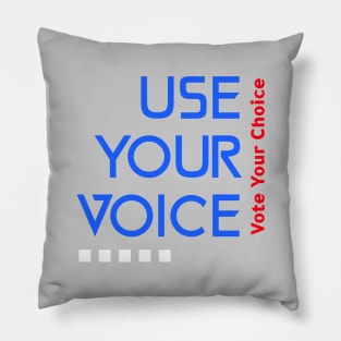 Use Your Voice, Vote Your choice Pillow
