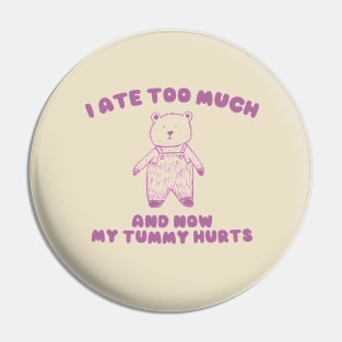 I Ate Too Much And My Tummy Hurts - Cartoon Meme Top, Vintage Cartoon Sweater, Unisex Pin