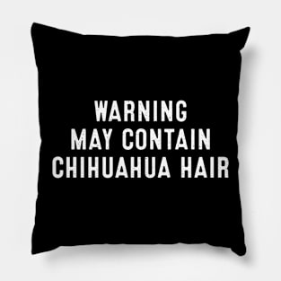 Warning May Contain Chihuahua Hair Pillow