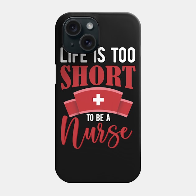 Life is too short to be a nurse Phone Case by BunnyCreative