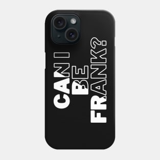 Can I Be Frank Funny Sarcasm Quote for Sarcastic Sayings Lovers Gift Idea Phone Case