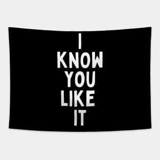 I Know You Like It Flirting Valentines Romantic Dating Desired Love Passion Care Relationship Goals Typographic Slogans For Man’s & Woman’s Tapestry