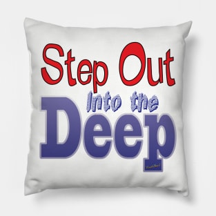 Step Out Into the Deep Pillow