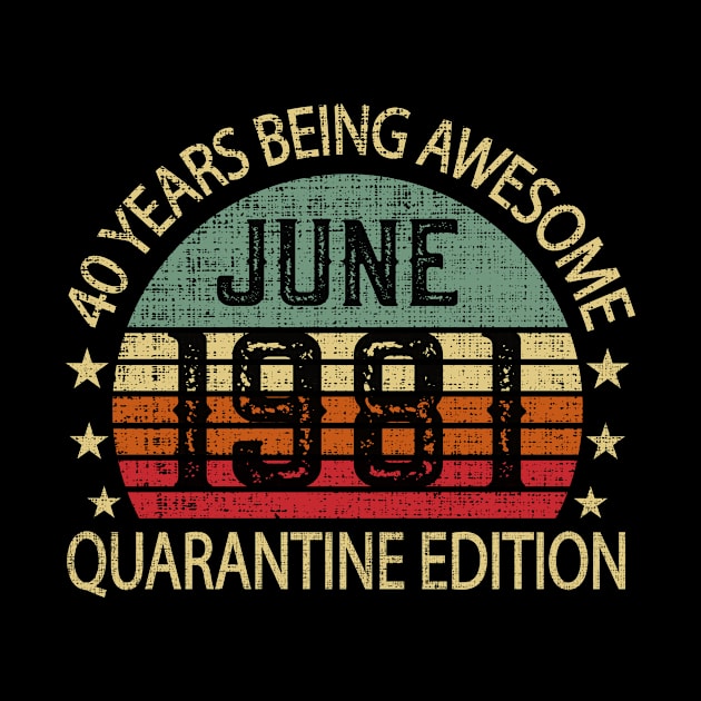 40 Years Of Being Awesome June 1981 Quarantine Edition Birthday Gift by sufian