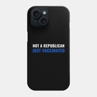 Not a Republican Just Vaccinated Phone Case