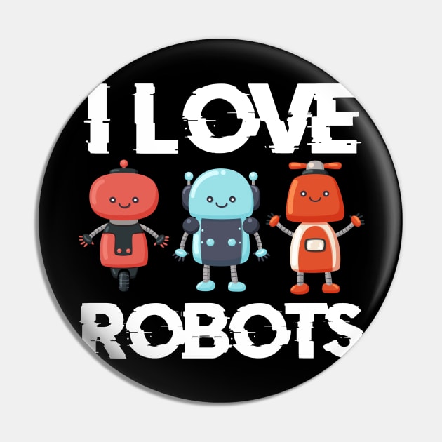 I love robots gift for robotics Pin by Shirtttee